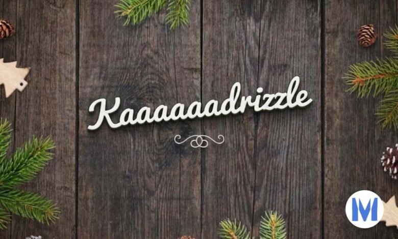 Kaaaaaaadrizzle